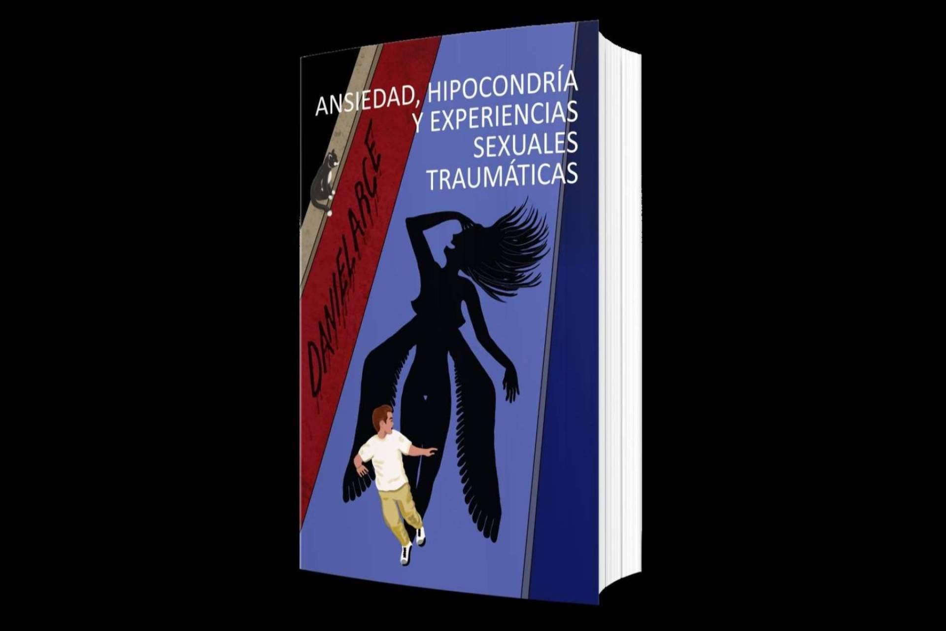 Daniel Arce publica 'Ansiedad, hipocondría y experiencias sexuales traumáticas', de la mano de Libros y Literatura