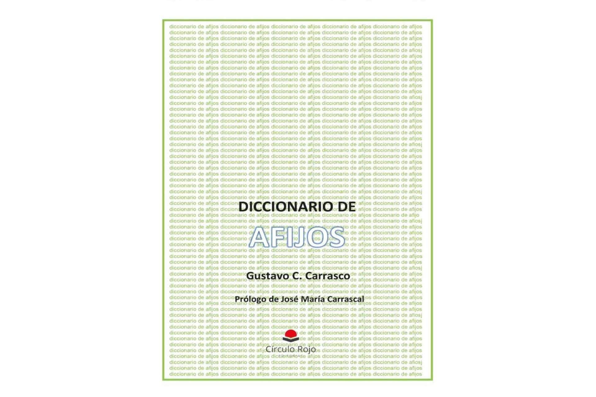 Gustavo C. Carrasco publica un libro de gran utilidad, ‘Diccionario de afijos’,